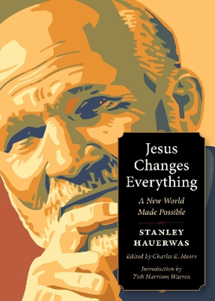 Jesus Changes Everything: A New World Made Possible Stanley Hauerwas 9781636081571