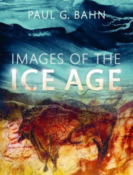 Images of the Ice Age by Paul G. Bahn