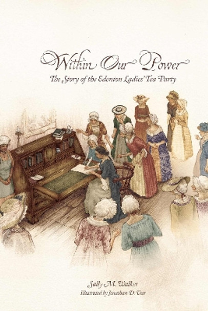 Within Our Power: The Story of the Edenton Ladies' Tea Party Sally Walker 9780865265066