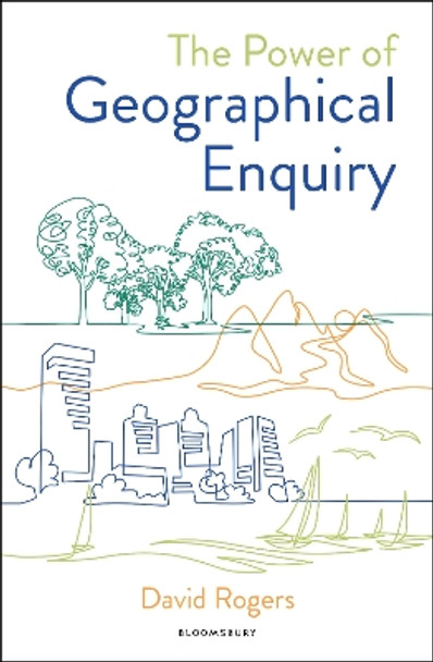 The Power of Geographical Enquiry David Rogers 9781801994941