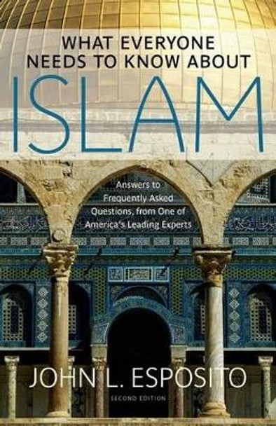 What Everyone Needs to Know about Islam: Second Edition by John L. Esposito
