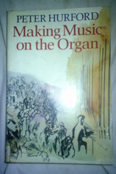 Making Music on the Organ by Peter Hurford 9780193222649 [USED COPY]