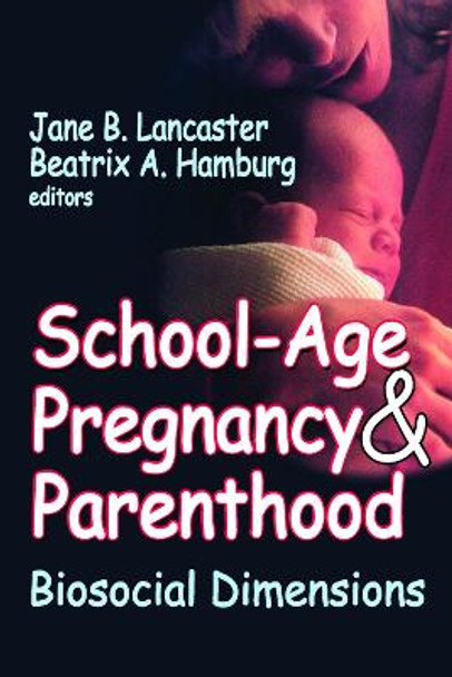 School-age Pregnancy and Parenthood: Biosocial Dimensions by Beatrix A. Hamburg