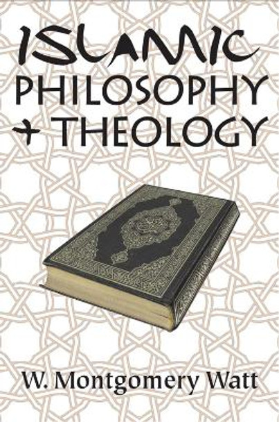 Islamic Philosophy and Theology by Prof. W. Montgomery Watt