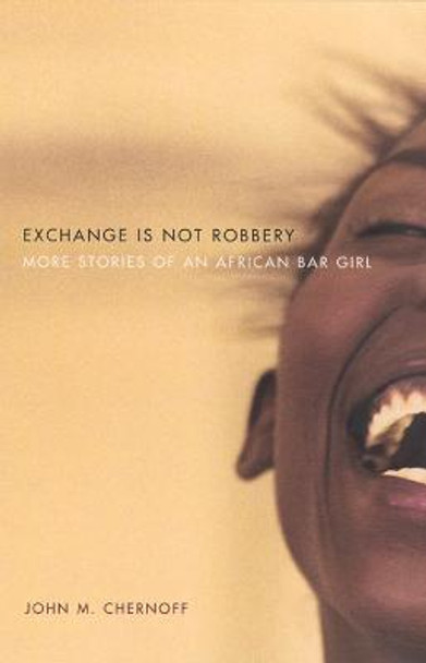 Exchange Is Not Robbery: More Stories of an African Bar Girl by J.M. Chernoff