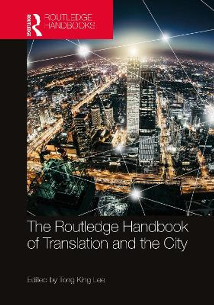 The Routledge Handbook of Translation and the City by Tong King Lee 9781032028712