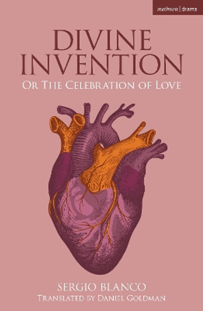 Divine Invention: Or The Celebration of Love by Sergio Blanco 9781350525269