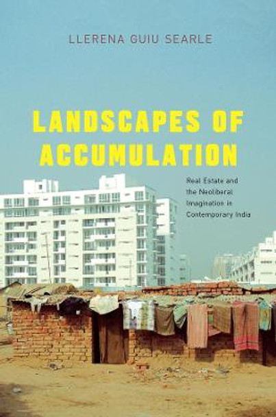 Landscapes of Accumulation: Real Estate and the Neoliberal Imagination in Contemporary India by Llerena Guiu       Searle