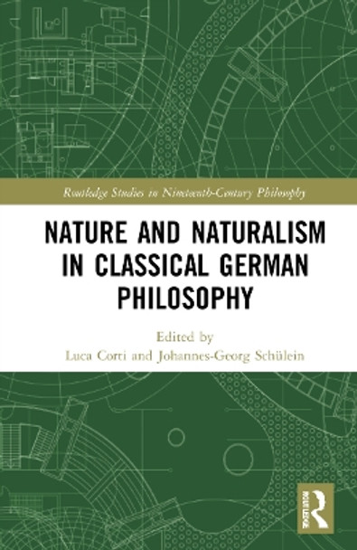 Nature and Naturalism in Classical German Philosophy by Luca Corti 9780367551216