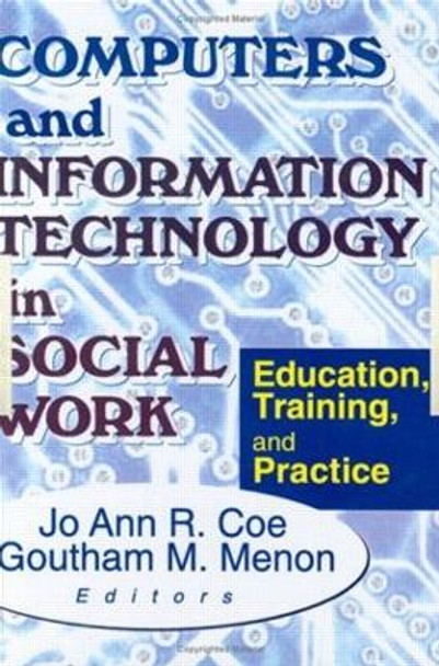 Computers and Information Technology in Social Work: Education, Training, and Practice by Jo Ann R. Coe 9780789008411