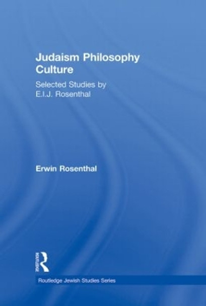 Judaism, Philosophy, Culture: Selected Studies by E. I. J. Rosenthal by Erwin Rosenthal 9780700712434