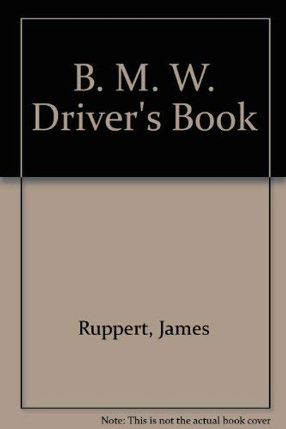 B. M. W. Driver's Book by James Ruppert 9780854296255 [USED COPY]