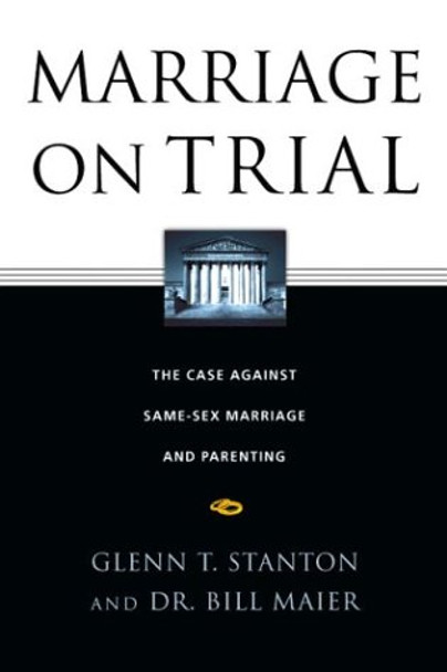 Marriage on Trial: The Case Against Same-Sex Marriage and Parenting by Glenn T Stanton 9780830832743 [USED COPY]