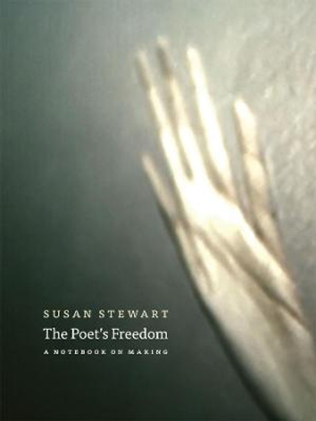 Poet's Freedom: A Notebook on Making by Susan Stewart