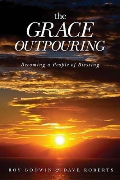 The Grace Outpouring: Becoming a People of Blessing by Roy Godwin 9780781408462 [USED COPY]