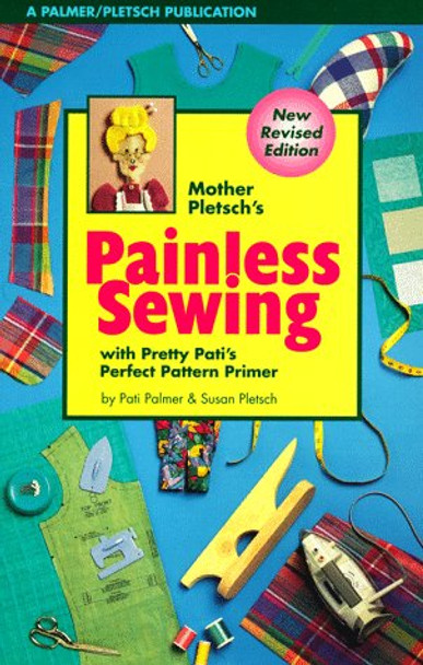 Mother Pletsch's Painless Sewing with Pretty Pati's Perfect Pattern Primer by Pati Palmer 9780935278446 [USED COPY]