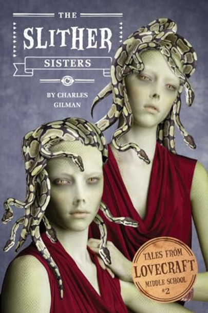 Tales From Lovecraft Middle School #2: The Slither Sisters by Charles Gilman 9781594745935 [USED COPY]