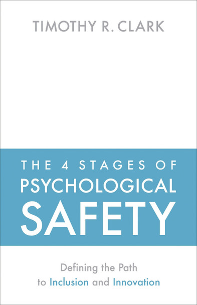 The 4 Stages of Psychological Safety by Timothy R Clark