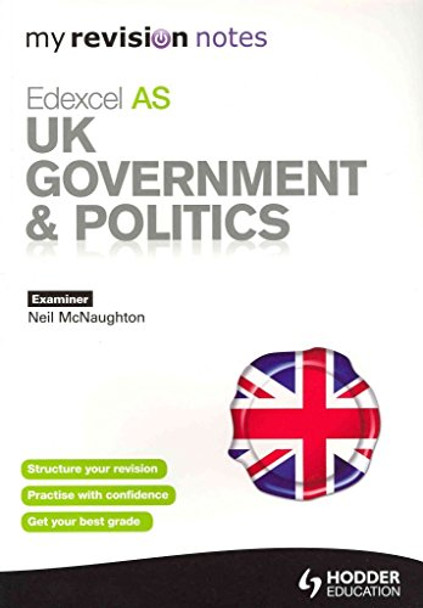 My Revision Notes: Edexcel AS UK Government & Politics by Neil McNaughton 9781444154870 [USED COPY]