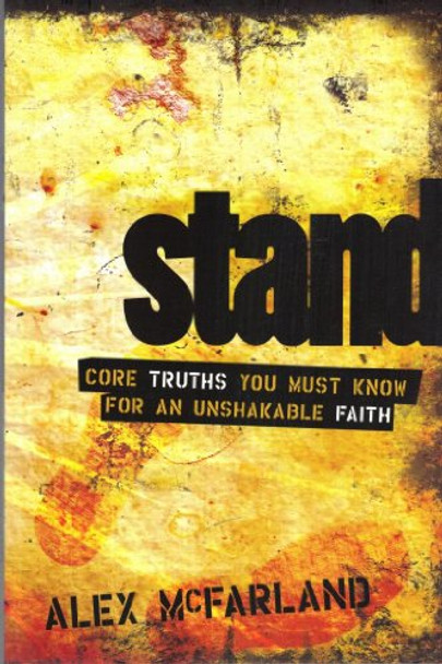 Stand: Core Truths You Must Know for an Unshakable Faith by Alex McFarland 9781589973534 [USED COPY]