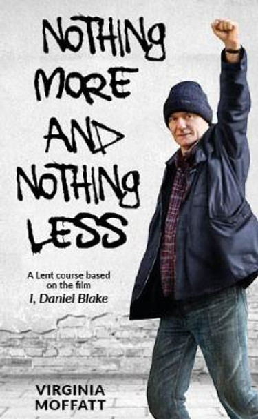 Nothing More and Nothing Less: A Lent Course based on the film I, Daniel Blake by Virginia Moffatt