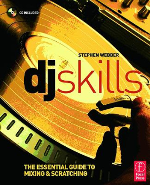 DJ Skills: The essential guide to Mixing and Scratching by Stephen Webber