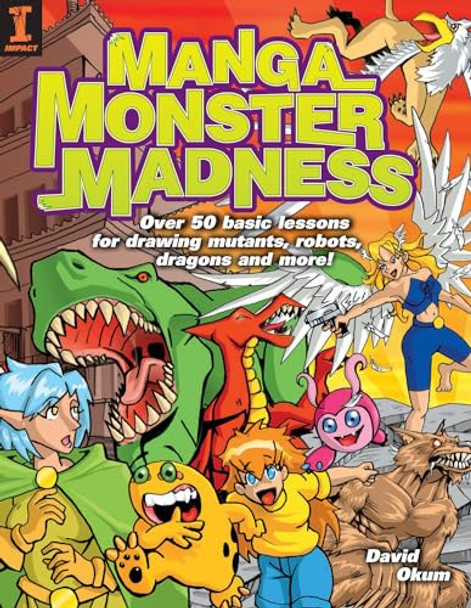 Manga Monster Madness: Over 50 Basic Lessons for Drawing Mutants, Robots, Dragons and More by David Okum 9781581806069 [USED COPY]