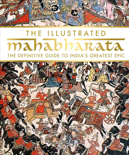 The Illustrated Mahabharata: The Definitive Guide to India's Greatest Epic DK 9780241264348