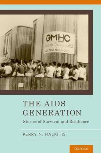 The AIDS Generation: Stories of Survival and Resilience by Perry Halkitis