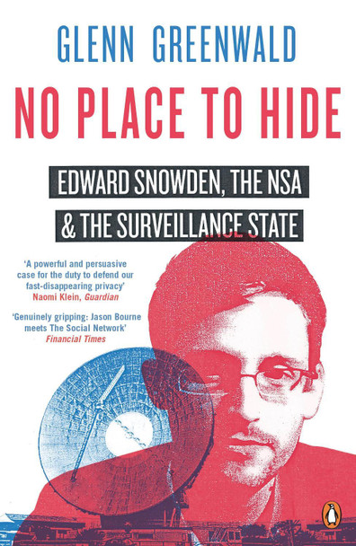 No Place to Hide: Edward Snowden, the NSA and the Surveillance State by Glenn Greenwald