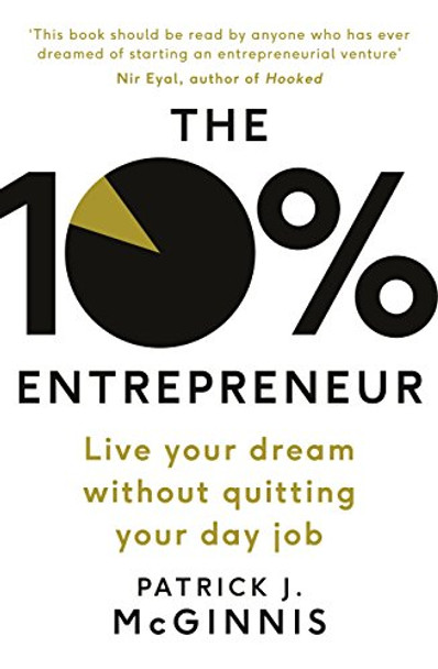 The 10% Entrepreneur: Live Your Dream Without Quitting Your Day Job by Patrick J. McGinnis 9780241198780 [USED COPY]