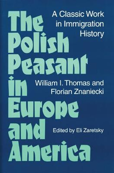 The Polish Peasant in Europe and America: A Classic Work in Immigration History by William Thomas