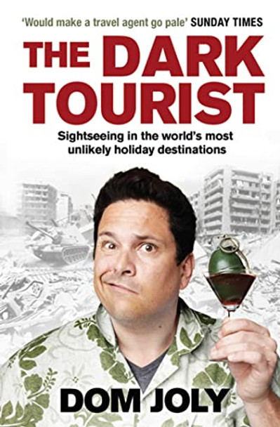 The Dark Tourist: Sightseeing in the world's most unlikely holiday destinations by Dom Joly 9781847398468 [USED COPY]