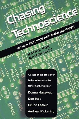 Chasing Technoscience: Matrix for Materiality by Don Ihde