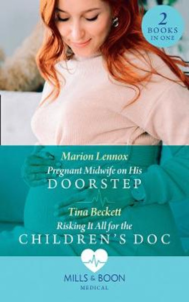 Pregnant Midwife On His Doorstep / Risking It All For The Children's Doc: Pregnant Midwife on His Doorstep / Risking It All for the Children's Doc (Mills & Boon Medical) by Marion Lennox