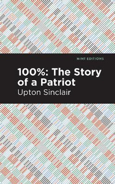 100%: The Story of a Patriot by Upton Sinclair 9781513208305