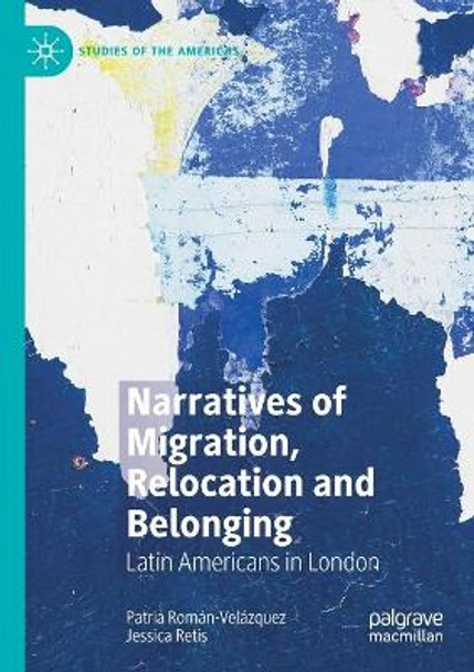 Narratives of Migration, Relocation and Belonging: Latin Americans in London by Patria Roman-Velazquez 9783030534462