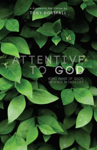 Attentive to God: Being Aware of God's Presence in Daily Life by Tony Horsfall 9789811157202