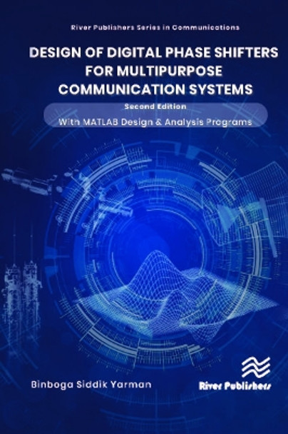 Design of Digital Phase Shifters for Multipurpose Communication Systems: Second Edition with MATLAB Design and Analysis Programs by Binboga Siddik Yarman 9788770223812