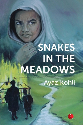 Snakes in the Meadows by Ayaz Kohli 9789353333607