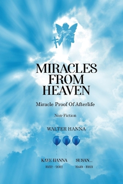 Miracles from Heaven: Miracle Proof Of After life by Walter Hanna 9781915852724