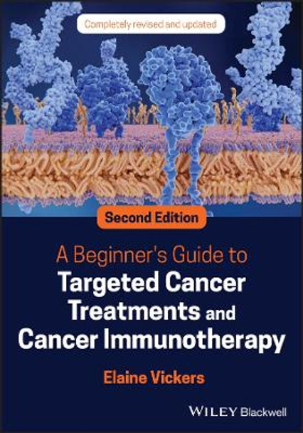 A Beginner's Guide to Targeted Cancer Treatments and Cancer Immunotherapy Elaine Vickers 9781119834069