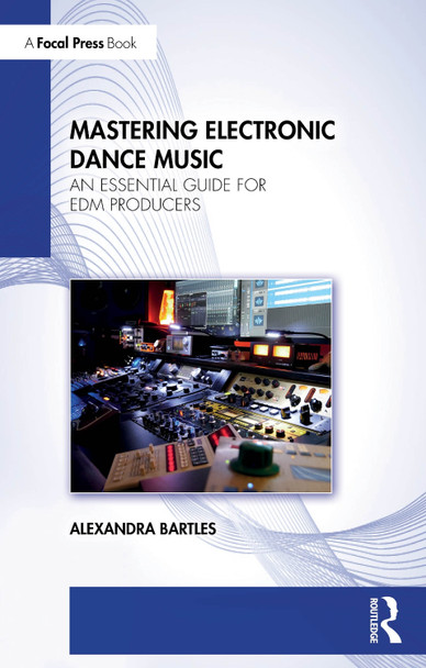 Mastering Electronic Dance Music: An Essential Guide for EDM Producers Alexandra Bartles 9781032685199
