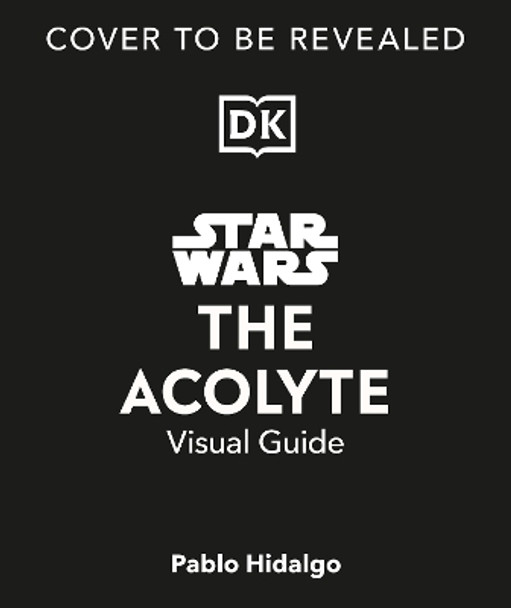 Star Wars The Acolyte Visual Guide Pablo Hidalgo 9780241710425