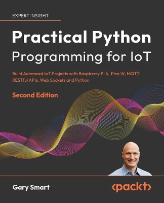 Practical Python Programming for IoT: Build Advanced IoT Projects with ...