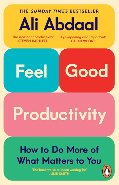 Feel-Good Productivity: How to Do More of What Matters to You Ali Abdaal 9781847943750