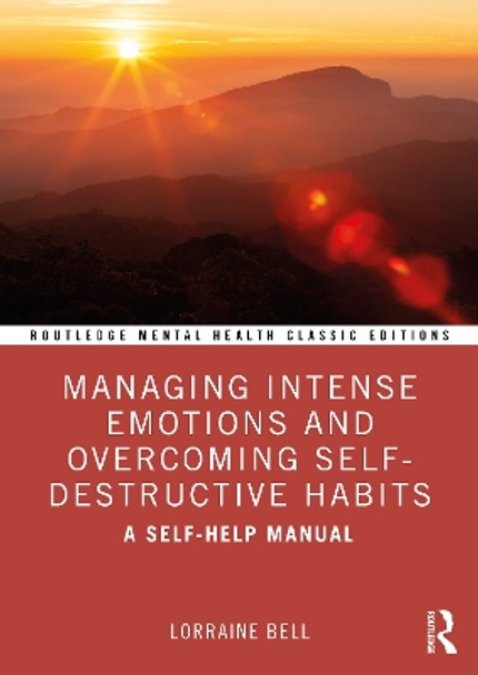 Managing Intense Emotions and Overcoming Self-Destructive Habits: A Self-Help Manual Lorraine Bell 9781032846576