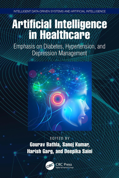 Artificial Intelligence in Healthcare: Emphasis on Diabetes, Hypertension, and Depression Management Gourav Bathla 9781032620190