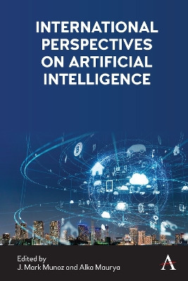 International Perspectives on Artificial Intelligence J. Mark Munoz 9781839993695