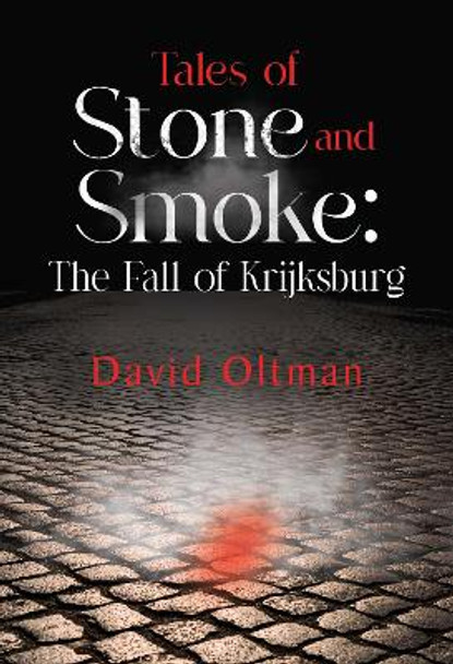 Tales of Stone and Smoke: The Fall of Krijksburg David Oltman 9781804397862